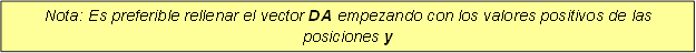 Nota: Es preferible rellenar el vector DA empezando con los valores positivos de las posiciones y 



