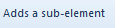 5. Adds a sub-element button