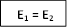   E1 = E2